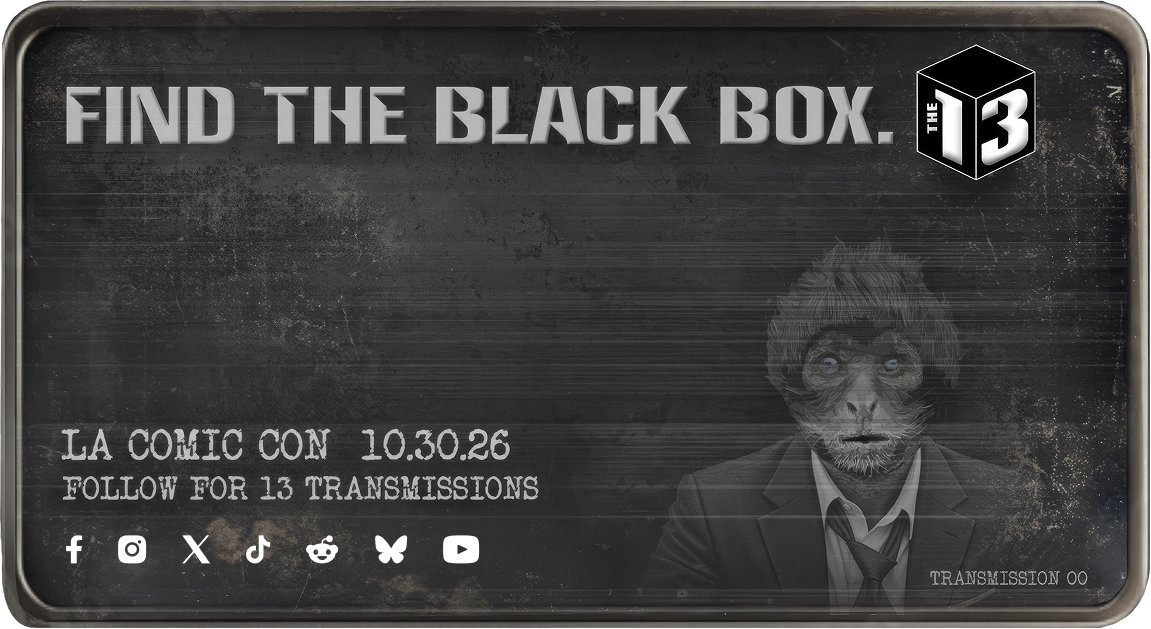 Find the Black Box. The 13. LA Comic Con, 10.30.26. Follow for 13 transmissions. Transmission 00.
